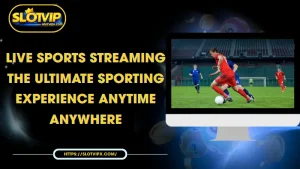 live sports streaming the ultimate sporting experience anytime anywhere