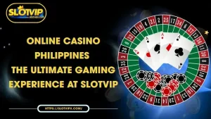 online casino philippines the ultimate gaming experience at slotvip